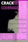 Cracked Coverage: Television News, The Anti-Cocaine Crusade, and the Reagan Legacy