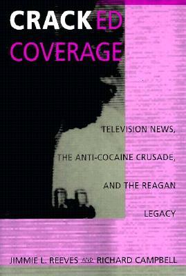 Cracked Coverage: Television News, The Anti-Cocaine Crusade, and the Reagan Legacy (Paperback)