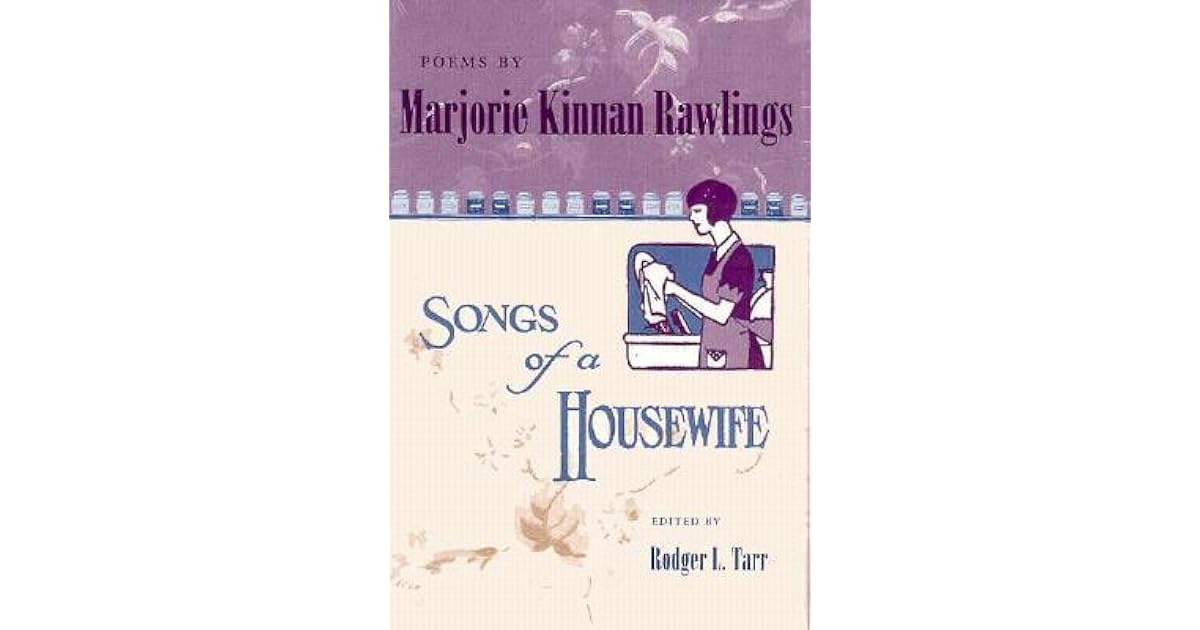 Poems by Marjorie Kinnan Rawlings: Songs of a Housewife by Rodger L. Tarr