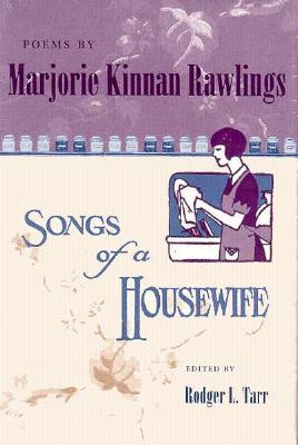 Poems by Marjorie Kinnan Rawlings: Songs of a Housewife (Hardcover)