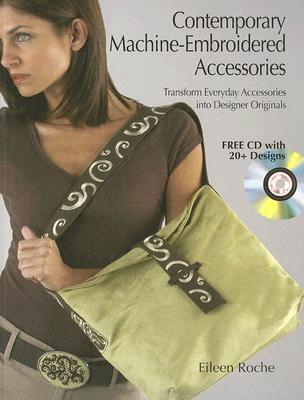 Contemporary Machine-Embroidered Accessories: Transform Everyday Accessories into Designer Originals (Paperback)