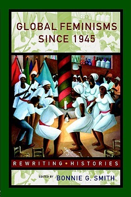 Global Feminisms Since 1945 (Rewriting Histories)