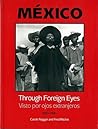 Mexico Through Foreign Eyes: Vistos por Ojos Extranjeros 1850-1990