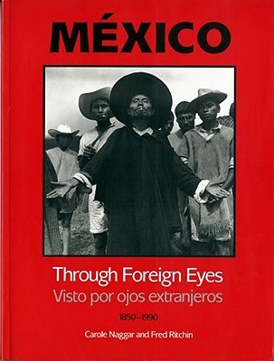 Mexico Through Foreign Eyes: Vistos por Ojos Extranjeros 1850-1990 (Paperback)
