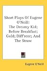 Short Plays: The Dreamy Kid / Before Breakfast / Gold / Diff'rent / The Straw