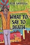 What To Say To Death by Ron Androla