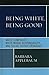 Being White, Being Good: White Complicity, White Moral Responsibility, and Social Justice Pedagogy
