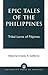 Epic Tales of the Philippines: Tribal Lores of Filipinos