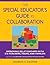 The Special Educator′s Guide to Collaboration: Improving Relationships With Co-Teachers, Teams, and Families