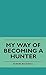My Way Of Becoming A Hunter