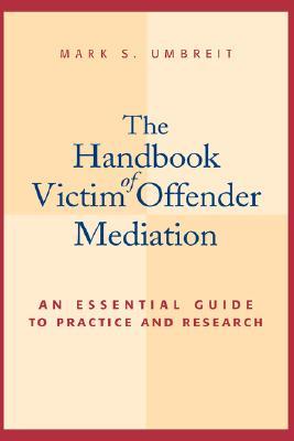 The Handbook of Victim Offender Mediation: An Essential Guide to Practice and Research