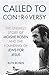 Called to Controversy: The Unlikely Story of Moishe Rosen and the Founding of Jews for Jesus