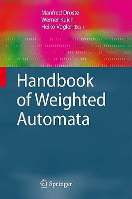 Handbook of Weighted Automata (Monographs in Theoretical Computer Science. An EATCS Series)