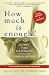 How Much is Enough?: Money, Time, Happiness - a Practical Guide to Making the Right Choices