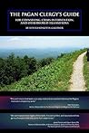 The Pagan Clergy's Guide for Counseling, Crisis Intervention and Otherworld Transitions The Pagan Clergy's Guide for Counseling, Crisis Intervention and Otherworld Transitions