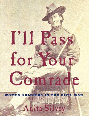 I'll Pass for Your Comrade: Women Soldiers in the Civil War (Hardcover)