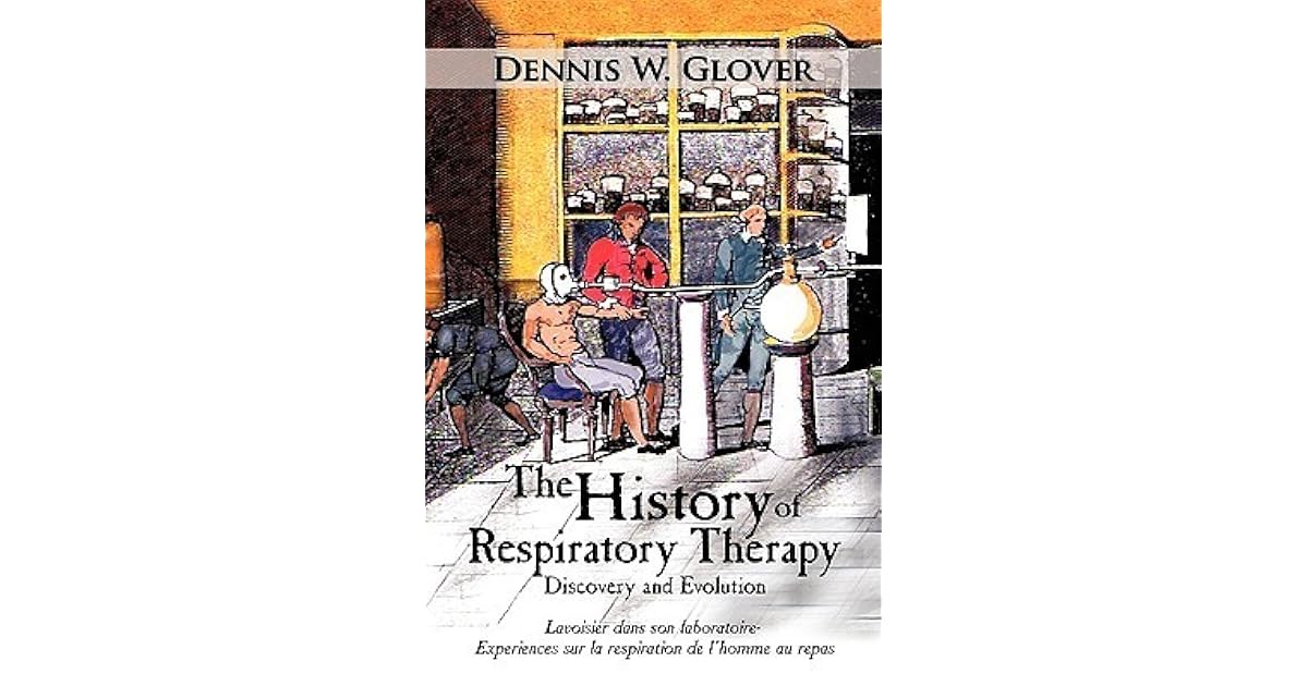 The History of Respiratory Therapy Discovery and Evolution by Dennis W