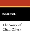 The Work of Chad Oliver (Bibliographies of Modern Authors)
