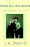 Silence is a Lethal Weapon: Surviving Childhood with a Sadistic Pedophile Silence is a Lethal Weapon: Surviving Childhood with a Sadistic Pedophile