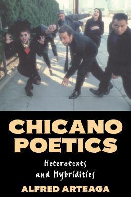Chicano Poetics: Heterotexts and Hybridities (Cambridge Studies in American Literature and Culture, Series Number 109)