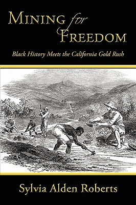 Mining for Freedom: Black History Meets the California Gold Rush (Paperback)
