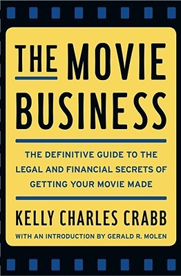 The Movie Business: The Definitive Guide to the Legal and Financial Secrets of Getting Your Movie Made (Hardcover)
