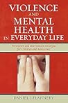 Violence and Mental Health in Everyday Life: Prevention and Intervention Strategies for Children and Adolescents (Violence Prevention and Policy)