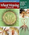 Wheat Weaving & Straw Art: Tips, Tools, and Techniques for Learning the Craft (Heritage Crafts Today)