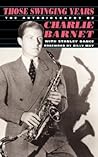 Those Swinging Years: The Autobiography of Charlie Barnet