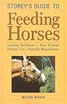 Storey's Guide to Feeding Horses: Lifelong Nutrition, Feed Storage, Feeding Tips, Pasture Management
