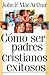 Como ser padres cristianos exitosos: Successful Christian Parenting
