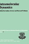 Intramolecular Dynamics: Proceedings of the Fifteenth Jerusalem Symposium on Quantum Chemistry and Biochemistry Held in Jerusalem, Israel, March 29―April 1, 1982 Intramolecular Dynamics: Proceedings of the Fifteenth Jerusalem Symposium on Quantum Chemistry and Biochemistry Held in Jerusalem, Israel, March 29―April 1, 1982