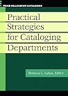 Practical Strategies for Cataloging Departments by Rebecca L. Lubas Practical Strategies for Cataloging Departments by Rebecca L. Lubas
