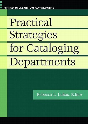 Practical Strategies for Cataloging Departments (Third Millennium Cataloging)