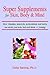 Super Supplements for Skin, Body & Mind: How vitamins, minerals, antioxidants and herbs can make you look, feel and think young