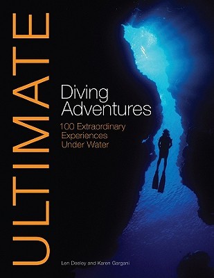 Ultimate Diving Adventures: 100 Extraordinary Experiences Underwater (Ultimate Adventures)