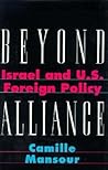Beyond Alliance: Israel and U.S. Foreign Policy (Institute for Palestine Studies Series)
