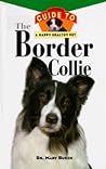 The Border Collie: An Owner's Guide to a Happy Healthy Pet The Border Collie: An Owner's Guide to a Happy Healthy Pet