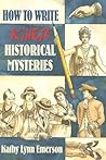 How To Write Killer Historical Mysteries by Kathy Lynn Emerson