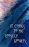 It Comes To Me Loosely Woven It Comes To Me Loosely Woven