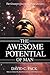 The Awesome Potential of Man: The Greatest Questions. Plain Answers.