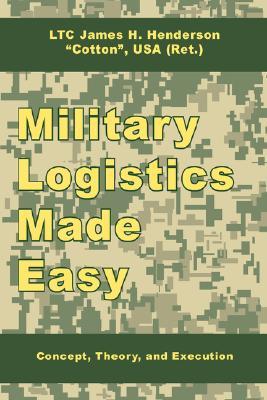 Military Logistics Made Easy: Concept, Theory, and Execution (Paperback)