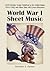 World War I Sheet Music: 9,670 Patriotic Songs Published in the United States, 1914-1920, with More Than 600 Covers Illustrated. Two Volume Set