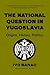 The National Question in Yugoslavia: Origins, History, Politics