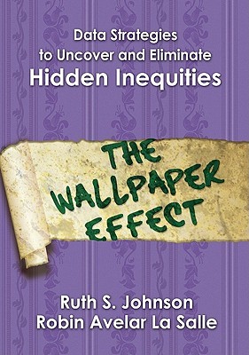 Data Strategies to Uncover and Eliminate Hidden Inequities: The Wallpaper Effect (Paperback)