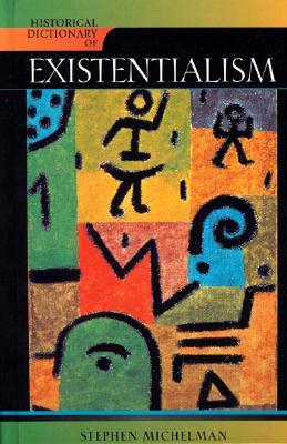 Historical Dictionary of Existentialism (Historical Dictionaries of Religions, Philosophies, and Movements Series, 82)