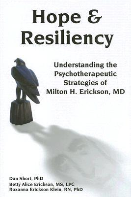 Hope & Resiliency: Understanding the Psychotherapeutic Strategies of Milton H. Erickson (Hardcover)