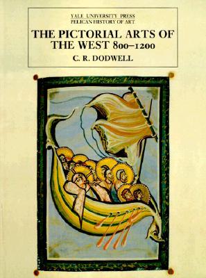 The Pictorial Arts of the West, 800-1200 (The Yale University Press Pelican History of Art)
