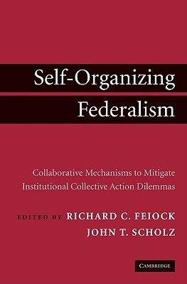 Self-Organizing Federalism: Collaborative Mechanisms to Mitigate Institutional Collective Action Dilemmas (Hardcover)