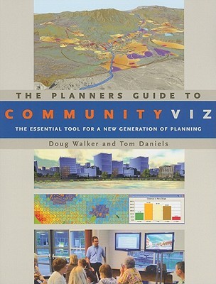 The Planners Guide to CommunityViz: The Essential Tool for a New Generation of Planning (Orton Family Foundation Books)